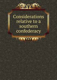 Considerations relative to a southern confederacy