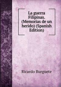 La guerra Filipinas. (Memorias de un herido) (Spanish Edition)