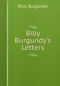 Billy Burgundy's Letters