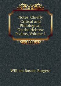 Notes, Chiefly Critical and Philological, On the Hebrew Psalms, Volume 1