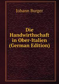 Die Handwirthschaft in Ober-Italien (German Edition)