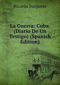 La Guerra: Cuba. (Diario De Un Testigo) (Spanish Edition)