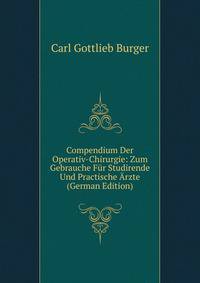 Compendium Der Operativ-Chirurgie: Zum Gebrauche Fur Studirende Und Practische Arzte (German Edition)