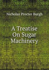 A Treatise On Sugar Machinery
