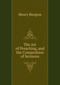 The Art of Preaching, and the Composition of Sermons