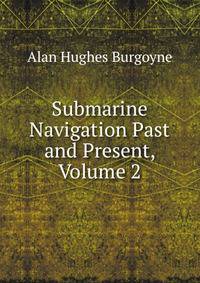 Submarine Navigation Past and Present, Volume 2