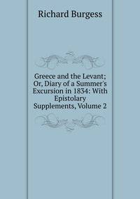 Greece and the Levant; Or, Diary of a Summer's Excursion in 1834: With Epistolary Supplements, Volume 2