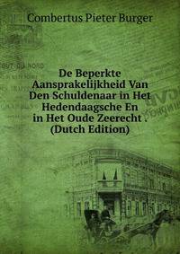 De Beperkte Aansprakelijkheid Van Den Schuldenaar in Het Hedendaagsche En in Het Oude Zeerecht . (Dutch Edition)