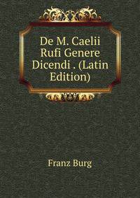 De M. Caelii Rufi Genere Dicendi . (Latin Edition)