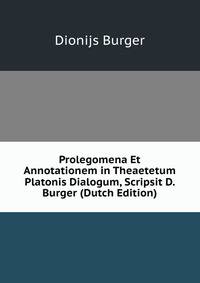 Prolegomena Et Annotationem in Theaetetum Platonis Dialogum, Scripsit D. Burger (Dutch Edition)