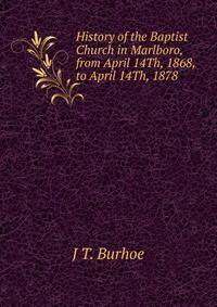 History of the Baptist Church in Marlboro, from April 14Th, 1868, to April 14Th, 1878