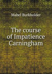 The course of Impatience Carningham