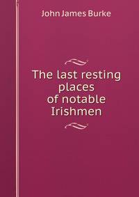 The last resting places of notable Irishmen