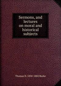 Sermons, and lectures on moral and historical subjects