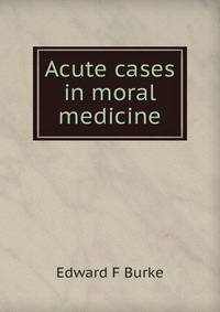 Acute cases in moral medicine