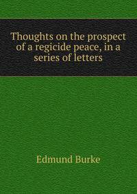 Thoughts on the prospect of a regicide peace, in a series of letters