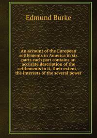 An account of the European settlements in America in six parts each part contains an accurate description of the settlements in it, their extent, . the interests of the several power