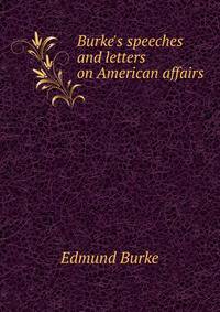 Burke's speeches and letters on American affairs