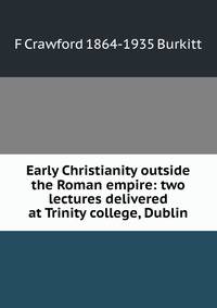 Early Christianity outside the Roman empire: two lectures delivered at Trinity college, Dublin