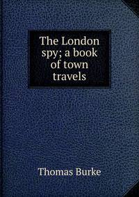 The London spy; a book of town travels
