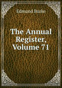 The Annual Register, Volume 71