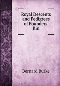 Royal Descents and Pedigrees of Founders' Kin