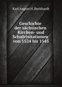 Geschichte der sachsischen Kirchen- und Schulvisitationen von 1524 bis 1545