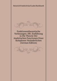 Funktionentheoretische Vorlesungen: Hft. Einfuhrung in Die Theorie Der Analytischen Functionen Einer Komplexen Veranderlichen (German Edition)