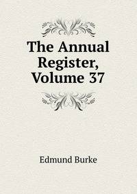 The Annual Register, Volume 37