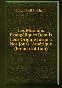 Les Missions ?vang?liques Depuis Leur Origine Jusqu'? Nos Jours: Am?rique (French Edition)
