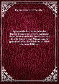 Systematische Uebersicht der Thiere Brasiliens: welche wahrend einer Reise durch die Provinzen von Rio de Janeiro und Minas geraes gesammlt oder beobachtet Wurden (German Edition)