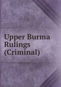 Upper Burma Rulings (Criminal).