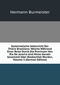 Systematische Uebersicht Der Thiere Brasiliens: Welche Wahrend Einer Reise Durch Die Provinzen Von Rio De Janeiro Und Minas Geraes Gesammlt Oder Beobachtet Wurden, Volume 3 (German Edition)