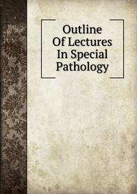 Outline Of Lectures In Special Pathology
