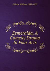Esmeralda, A Comedy Drama In Four Acts