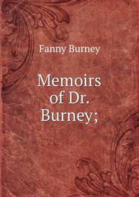 Memoirs of Dr. Burney;