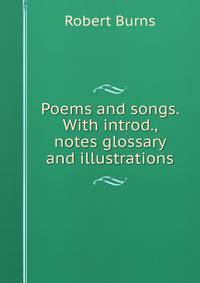 Poems and songs. With introd., notes glossary and illustrations