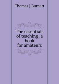 The essentials of teaching; a book for amateurs