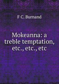 Mokeanna: a treble temptation, etc., etc., etc.