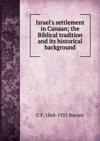Israel's settlement in Canaan; the Biblical tradition and its historical background