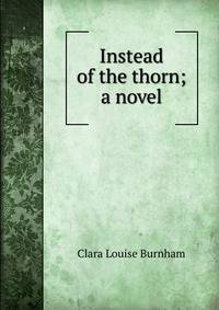 Instead of the thorn; a novel