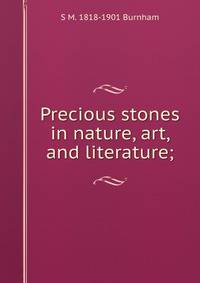 Precious stones in nature, art, and literature;