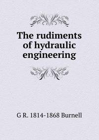 The rudiments of hydraulic engineering