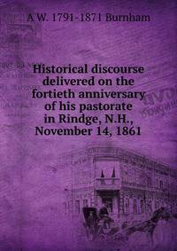 Historical discourse delivered on the fortieth anniversary of his pastorate in Rindge, N.H., November 14, 1861
