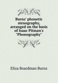 Burnz' phonetic stenography, arranged on the basis of Isaac Pitman's "Phonography"