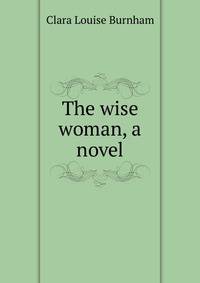The wise woman, a novel