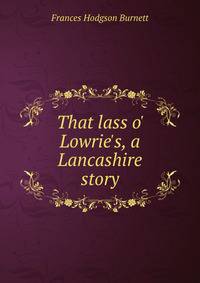 That lass o' Lowrie's, a Lancashire story