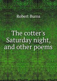 The cotter's Saturday night, and other poems