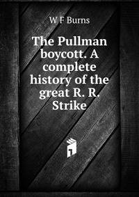 The Pullman boycott. A complete history of the great R. R. Strike