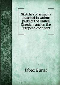 Sketches of sermons preached in various parts of the United Kingdom and on the European continent